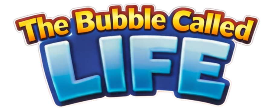 The Bubble Called Life